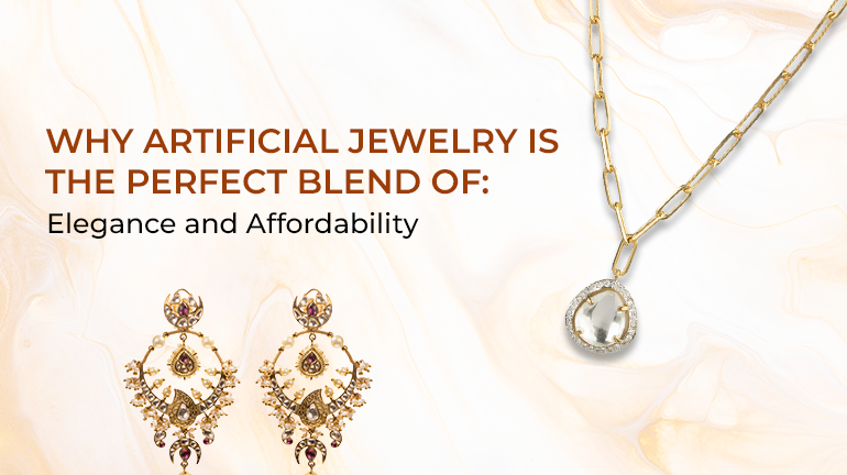 Why Artificial Jewelry is the Perfect Blend of Elegance and Affordability