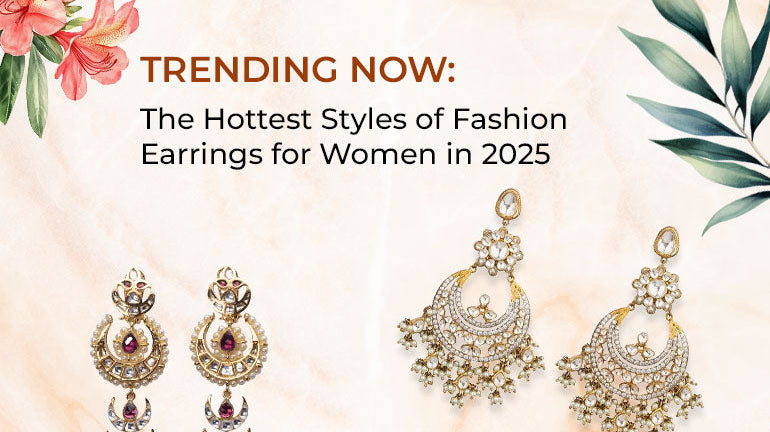 Trending Now: The Hottest Styles of Fashion Earrings for Women in 2025