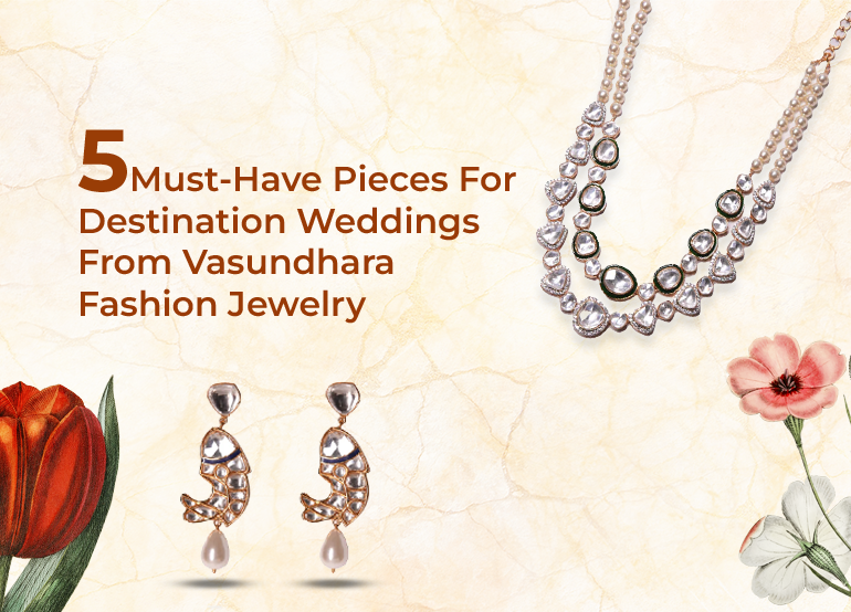 5 Must-Have Pieces For Destination Weddings From Vasundhara Fashion Jewelry