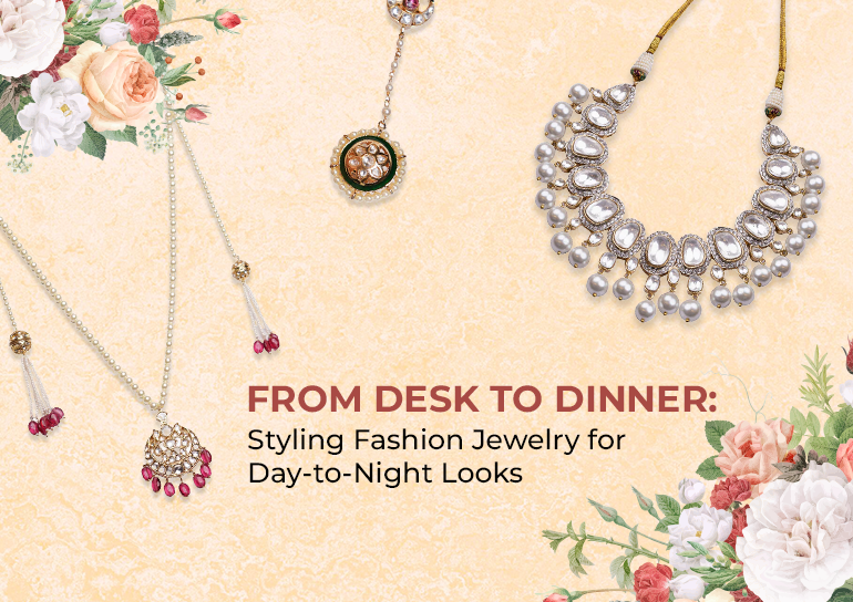 From Desk to Dinner: Styling Fashion Jewelry for Day-to-Night Looks