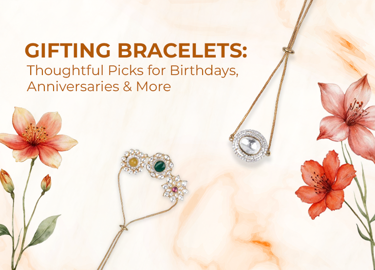 Gifting Bracelets: Thoughtful Picks for Birthdays, Anniversaries & More
